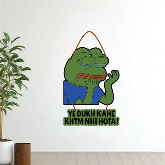 Pepe – Ye Dukh Kahe Khatam Nahi Hota Wall Hanging