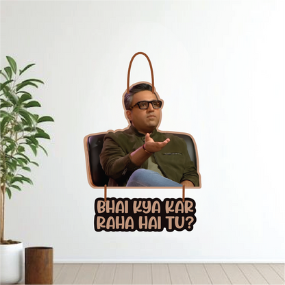 Bhai Kya Kar Raha Hai Tu? – Wall Hanging
