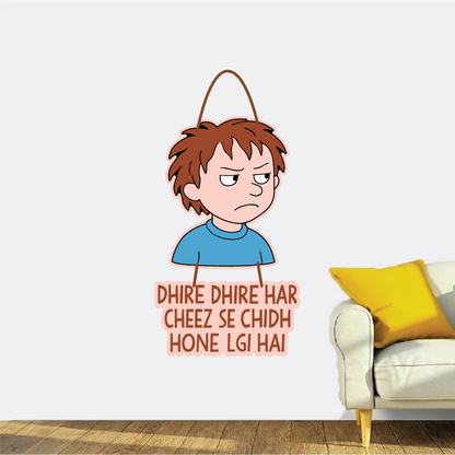 Dhire Dhire Har Cheez Se Chidh Hone Lagi ha – Relatable Funny Henry Wall Hanging