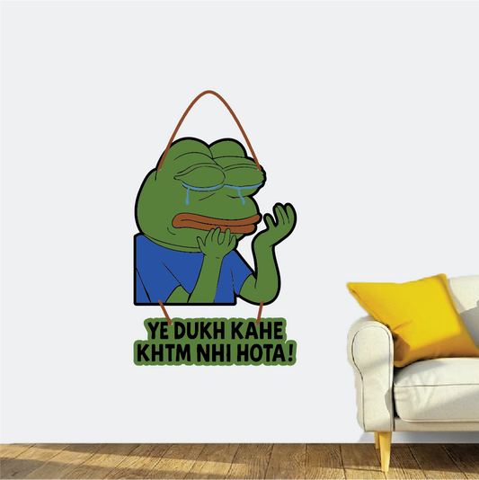 Pepe – Ye Dukh Kahe Khatam Nahi Hota Wall Hanging