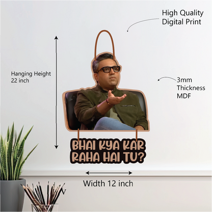 Bhai Kya Kar Raha Hai Tu? – Wall Hanging